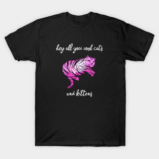 Hey you all cool big cats kittens pink tiger T-Shirt